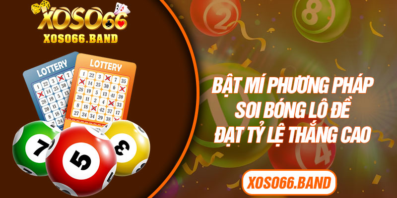 Bật mí phương pháp soi bóng lô đề đạt tỷ lệ thắng cao