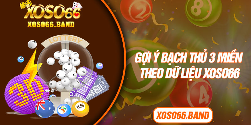 Gợi ý bạch thủ 3 miền theo dữ liệu Xoso66
