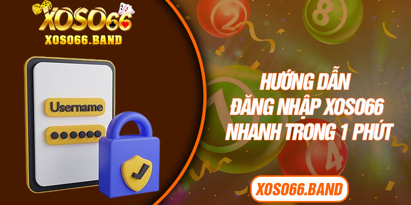 Hướng dẫn đăng nhập Xoso66 nhanh trong 1 phút