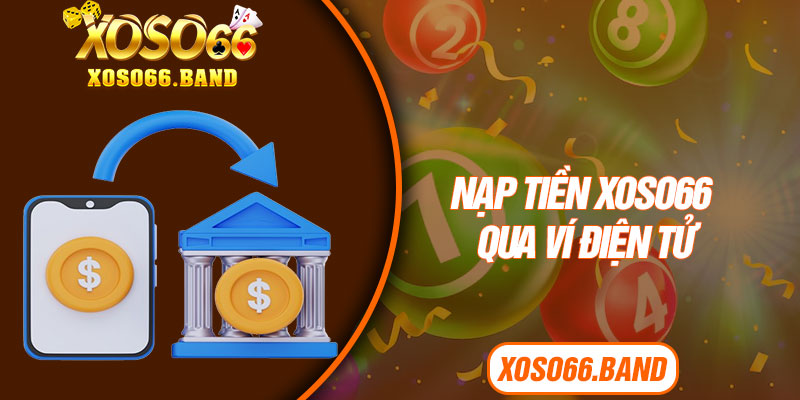 Nạp tiền Xoso66 qua ví điện tử
