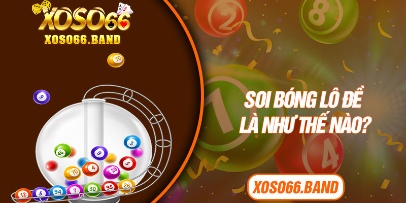 Soi bóng lô đề là như thế nào?