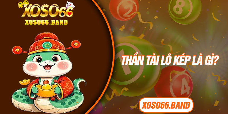 Thần Tài lô kép là gì?