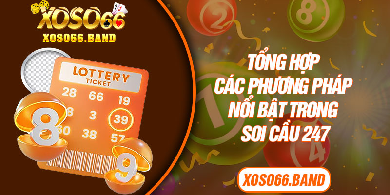 Tổng hợp các phương pháp nổi bật trong soi cầu 247