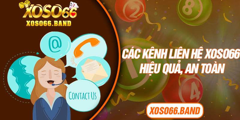 Các kênh liên hệ Xoso66 hiệu quả, an toàn