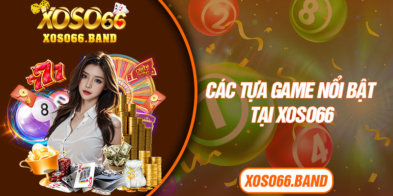 Các tựa game nổi bật tại Xoso66