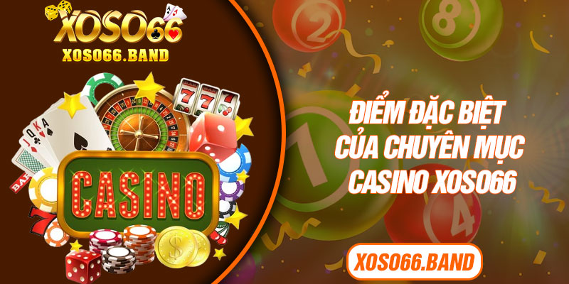 Điểm đặc biệt của chuyên mục casino Xoso66