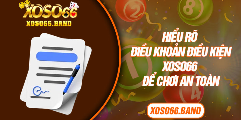 Hiểu rõ điều khoản điều kiện Xoso66 để chơi an toàn