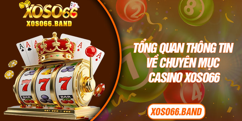 Tổng quan thông tin về chuyên mục casino Xoso66